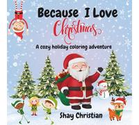 Because I love Christmas: A Cozy Holiday Coloring Adventure