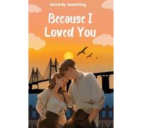 Because I Loved You: A Love Story of Heartbreak, Hope, and Unspoken Truths: 1 (Chronicles of My Heart)