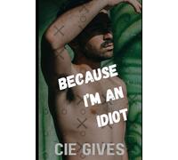 Because I’m an Idiot: MM Romance