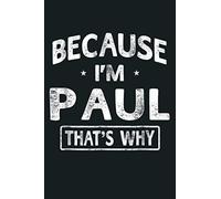 Because I M Paul Funny Novelty Gifts Name Men: Notebook Planner - 6x9 inch Daily Planner Journal, To Do List Notebook, Daily Organizer, 114 Pages