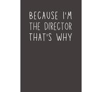 Because I’m The Director That’s Why Notebook - Theatre Director Notebook for Show Notes, Blocking, Stage Planning & Rehearsal Journal for Musicals and Plays