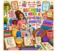 Because I Need a Fu*king Minute (or 10!): The Unhinged Colouring Book for Women