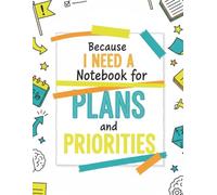 Because I Need A Notebook: For Plan And Priorities