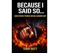Because I Said So...And Other Things Weak Leaders Say