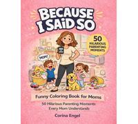 Because I Said So: Funny Coloring Book for Moms - 50 Hilarious Parenting Moments Every Mom Understands