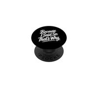 Because I Said So That's Why PopSockets PopGrip Adhesivo