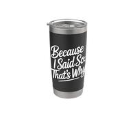 Because I Said So That's Why Vaso térmico de acero inoxidable de doble pared