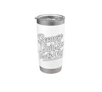 Because I Said So That's Why Vaso térmico de acero inoxidable de doble pared
