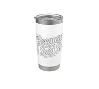 Because I Said So Vaso térmico de acero inoxidable de doble pared