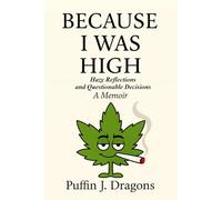 Because I Was High: Hazy Reflections and Questionable Decisions - A Memoir