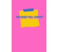 Because I Will Forget: A Journal for All the Things Your Brain Refuses to Remember