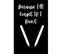 Because I'll Forget If I Don't: Fun Gift Notebook Journal for Friends and Family