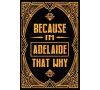 Because I'm Adelaide That's Why: Cool Personalized Journal for Adelaide - Funny Lined Notebook with Name, 6x9 Inches, 120 Pages, Ideal for Women and Girls