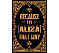 Because I'm Aliza That's Why: Cool Personalized Journal for Aliza - Funny Lined Notebook with Name, 6x9 Inches, 120 Pages, Ideal for Women and Girls