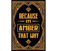 Because I'm Amber That's Why: Cool Personalized Journal for Amber - Funny Lined Notebook with Name, 6x9 Inches, 120 Pages, Ideal for Women and Girls