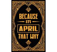 Because I'm April That's Why: Cool Personalized Journal for April - Funny Lined Notebook with Name, 6x9 Inches, 120 Pages, Ideal for Women and Girls