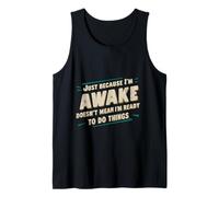 Because I'm Awake, Doesn't Mean I'm Ready To Do Things ||-- Camiseta sin Mangas