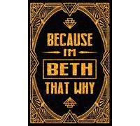 Because I'm Beth That's Why: Cool Personalized Journal for Beth - Funny Lined Notebook with Name, 6x9 Inches, 120 Pages, Ideal for Women and Girls