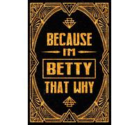 Because I'm Betty That's Why: Cool Personalized Journal for Betty - Funny Lined Notebook with Name, 6x9 Inches, 120 Pages, Ideal for Women and Girls