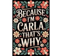 Because I'm Carla That's Why: Cool Personalized Journal for Carla - Funny Lined Notebook with Name, 6x9 Inches, 120 Pages, Ideal for Women and Girls