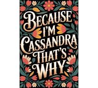 Because I'm Cassandra That's Why: Funny Journal for Cassandra - Lined Notebook with Name, 6x9 Inches, 120 Pages