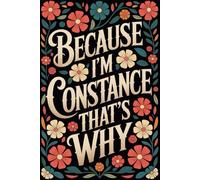 Because I'm Constance That's Why: Cool Personalized Journal for Constance - Funny Lined Notebook with Name, 6x9 Inches, 120 Pages, Ideal for Women and Girls