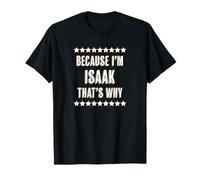 Because I'm - Isaac - That's Why | Regalo con Nombre Divertido - Camiseta
