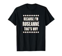 Because I'm - Roseanne - That's Why | Regalo Divertido con un Bonito Nombre - Camiseta
