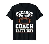 Because I'm The Coach That's Why Funny Sports Say Camiseta