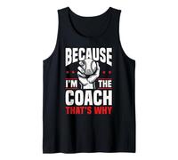 Because I'm The Coach That's Why Funny Sports Say Camiseta sin Mangas