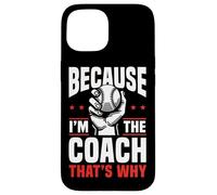 Because I'm The Coach That's Why Funny Sports Say Carcasa para iPhone 15
