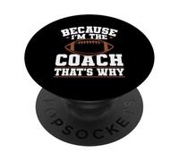 Because I'm The Coach That's Why Funny Sports Say PopSockets PopGrip Adhesivo