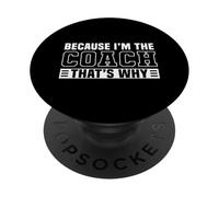 Because I'm The Coach That's Why Funny Sports Say PopSockets PopGrip Adhesivo
