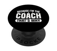 Because I'm The Coach That's Why Funny Sports Say PopSockets PopGrip Adhesivo