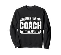 Because I'm The Coach That's Why Funny Sports Say Sudadera
