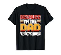 Because I'm The Dad That's Why Camiseta