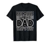 Because I'm The Dad That's Why Camiseta