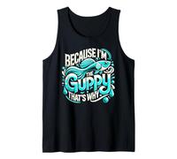 Because I'm The Guppy That's Why Camiseta Guppies Camiseta sin Mangas