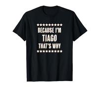 Because I'm - Tiago - That's Why | Funny Name Gift Camiseta
