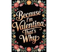 Because I'm Valentina That's Why: Personalized Journal for Valentina - Funny Lined Notebook with Name, 6x9 Inches, 120 Pages, Idea for Women and Girls