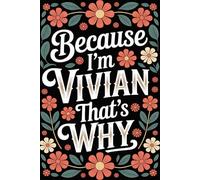 Because I'm Vivian That's Why: Funny Personalized Journal for Vivian - Lined Notebook with Name, 6x9 Inches, 120 Pages, for Everyday Use