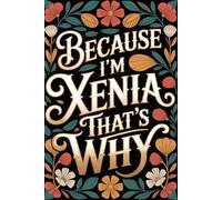 Because I'm Xenia That's Why: Cool Personalized Journal for Xenia - Funny Lined Notebook with Name, 6x9 Inches, 120 Pages, Idea for Women and Girls