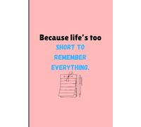 Because life’s too short to remember everything.: Because ‘I Won’t Forget’ Needs a Notebook