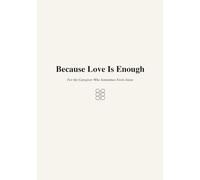 Because Love Is Enough: For the Caregiver Who Sometimes Feels Alone