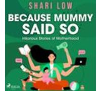 Because Mummy Said So