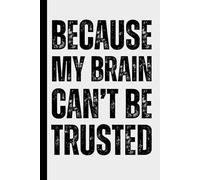 Because My Brain Can’t Be Trusted: A Humorous and Funny Notebook for Forgetful People - Minimalist College Ruled Journal for Notes, To-Dos and Ideas, ... Family and Anyone Who Forgets Everything