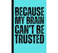 Because My Brain Can't Be Trusted: A Humorous and Funny Notebook for Forgetful People - Minimalist College Ruled Memory Book for Notes, To-Dos and ... Family and Anyone Who Forgets Everything