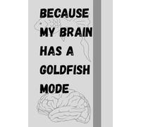 Because My Brain Has a Goldfish Mode