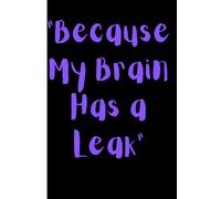 "Because My Brain Has A Leak": Funny gitft,note book journal for family and friends