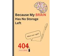 Because My Brain Has No Storage Left: Funny Gifting Notebook Journal For Friends, Family or Personal Use